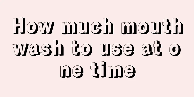 How much mouthwash to use at one time