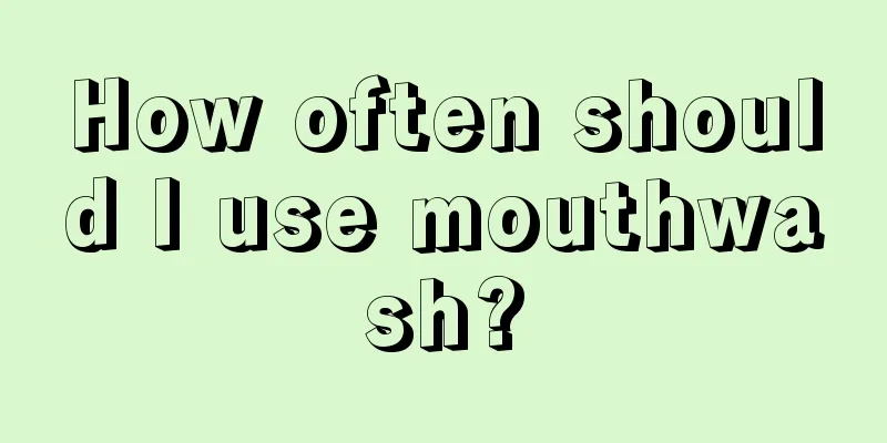 How often should I use mouthwash?