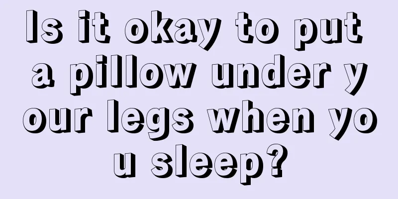 Is it okay to put a pillow under your legs when you sleep?
