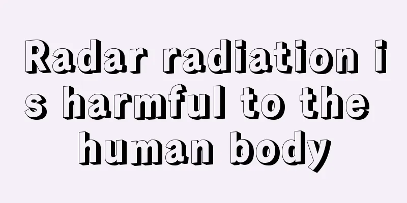 Radar radiation is harmful to the human body