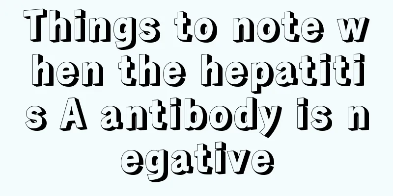 Things to note when the hepatitis A antibody is negative