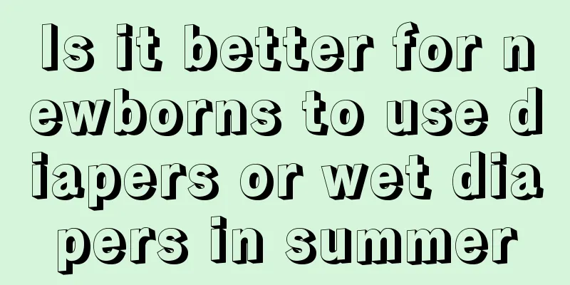 Is it better for newborns to use diapers or wet diapers in summer