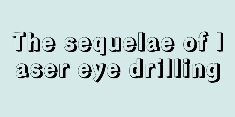 The sequelae of laser eye drilling