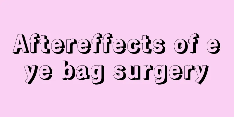 Aftereffects of eye bag surgery