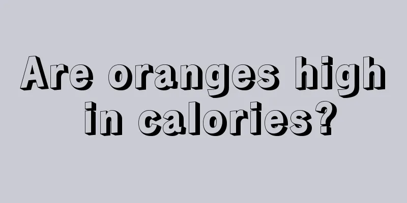 Are oranges high in calories?