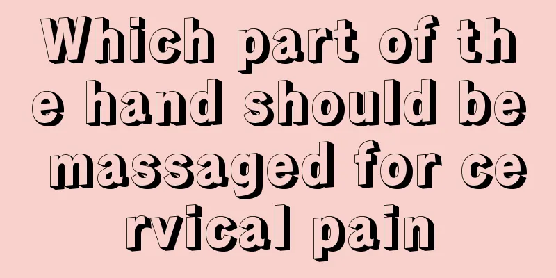 Which part of the hand should be massaged for cervical pain