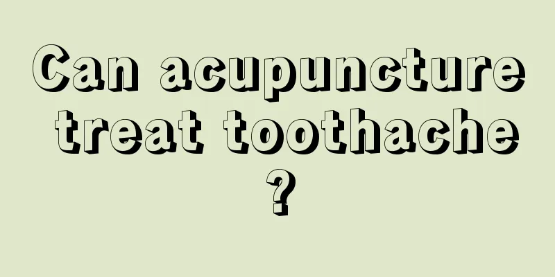 Can acupuncture treat toothache?