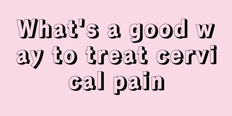 What's a good way to treat cervical pain
