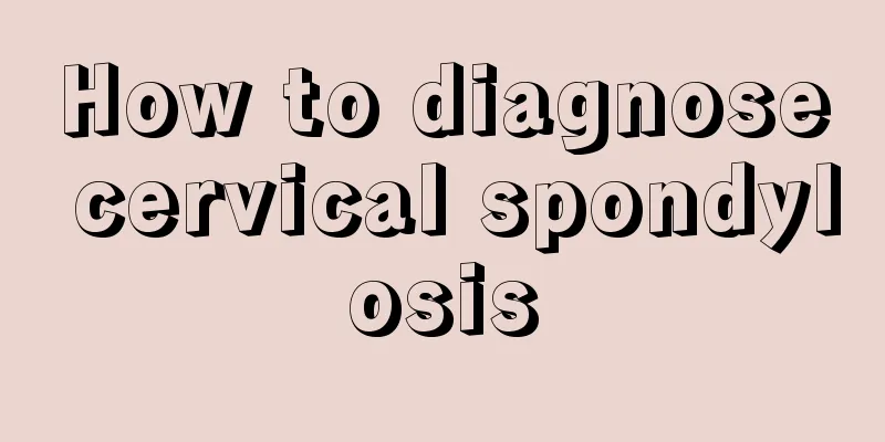 How to diagnose cervical spondylosis