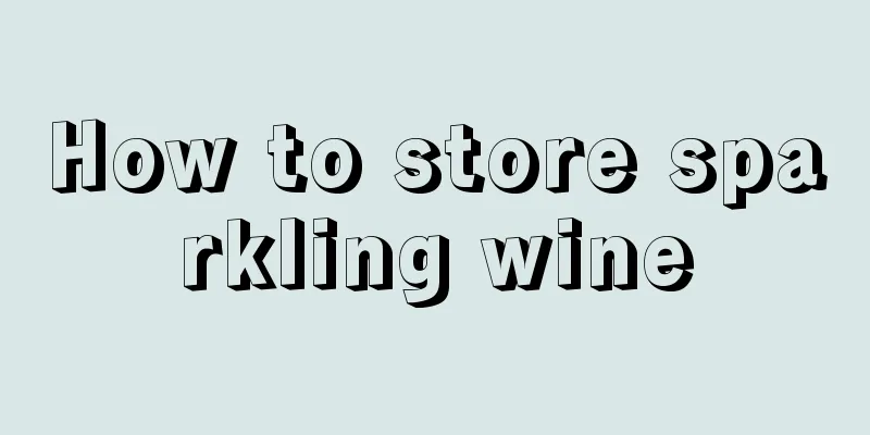 How to store sparkling wine