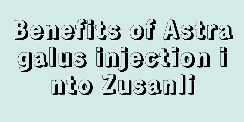 Benefits of Astragalus injection into Zusanli