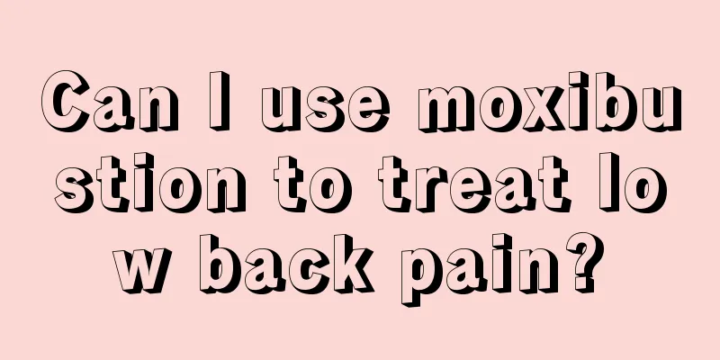 Can I use moxibustion to treat low back pain?