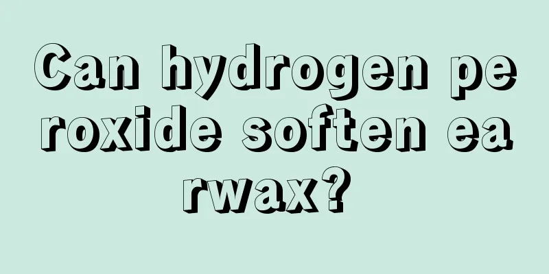 Can hydrogen peroxide soften earwax? 