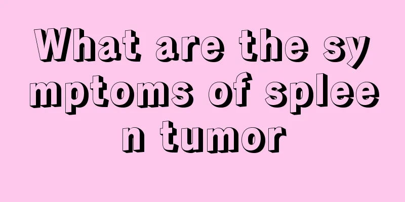 What are the symptoms of spleen tumor