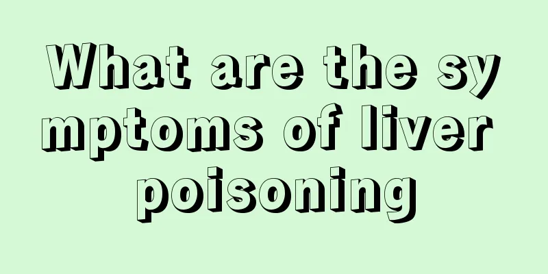 What are the symptoms of liver poisoning