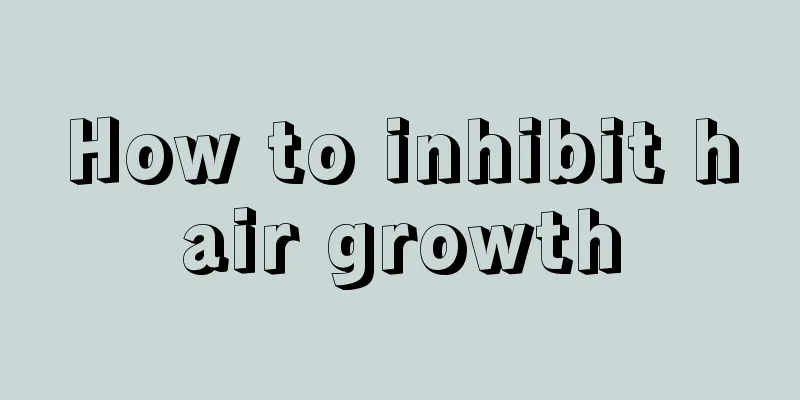 How to inhibit hair growth