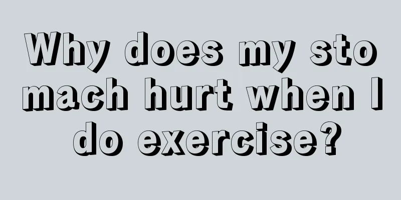 Why does my stomach hurt when I do exercise?