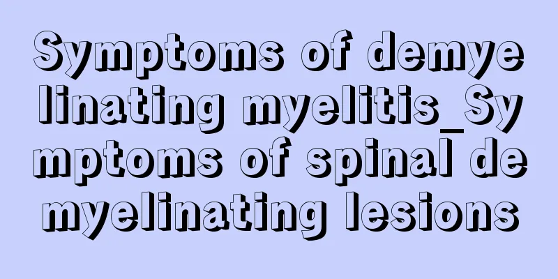 Symptoms of demyelinating myelitis_Symptoms of spinal demyelinating lesions