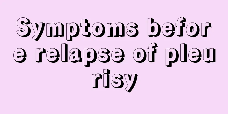 Symptoms before relapse of pleurisy