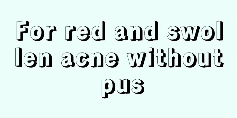 For red and swollen acne without pus