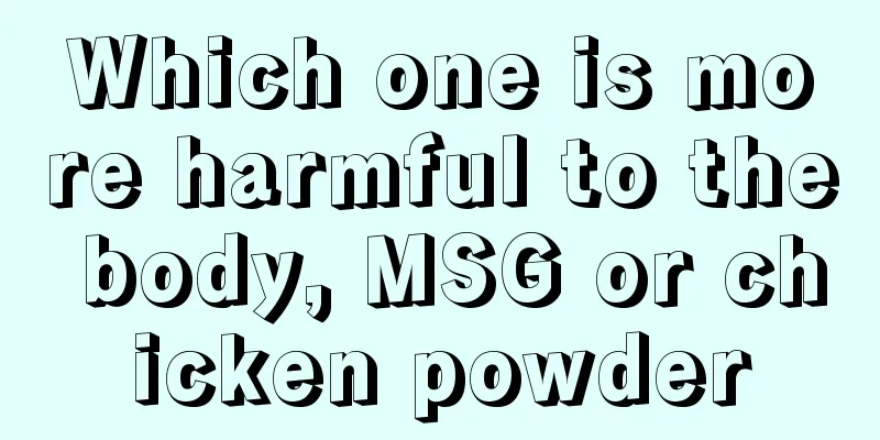 Which one is more harmful to the body, MSG or chicken powder