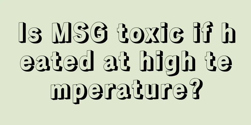 Is MSG toxic if heated at high temperature?
