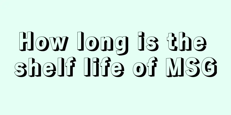 How long is the shelf life of MSG