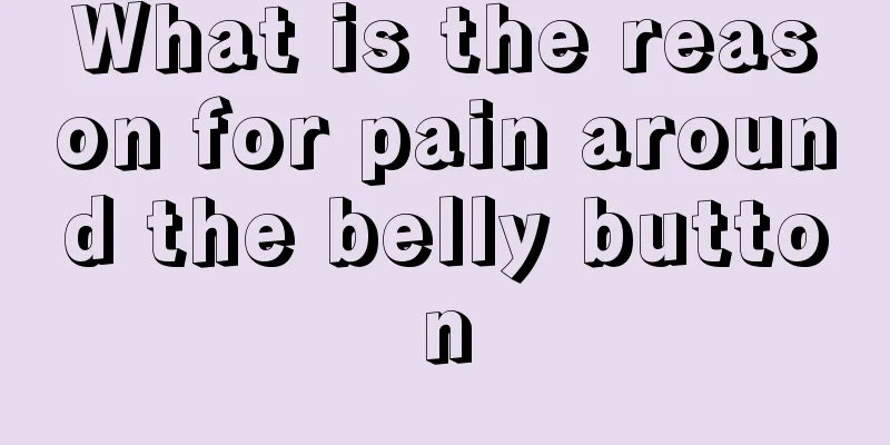 What is the reason for pain around the belly button