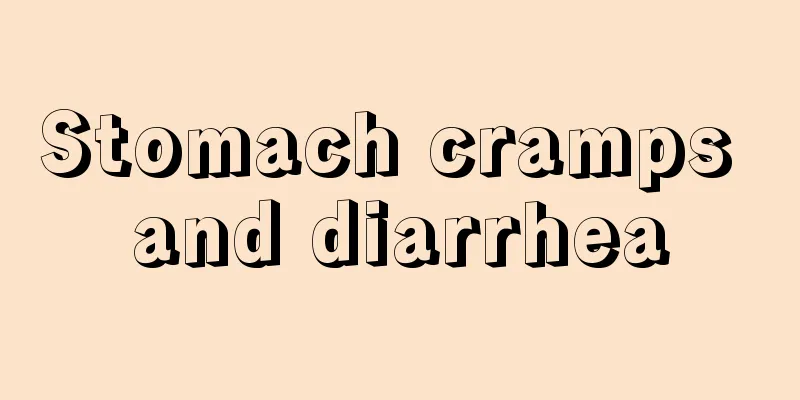 Stomach cramps and diarrhea