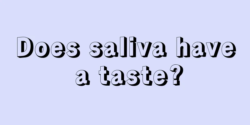 Does saliva have a taste?