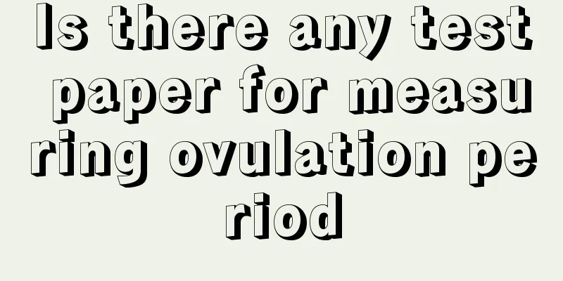Is there any test paper for measuring ovulation period