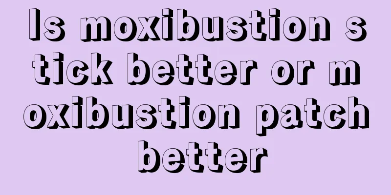 Is moxibustion stick better or moxibustion patch better
