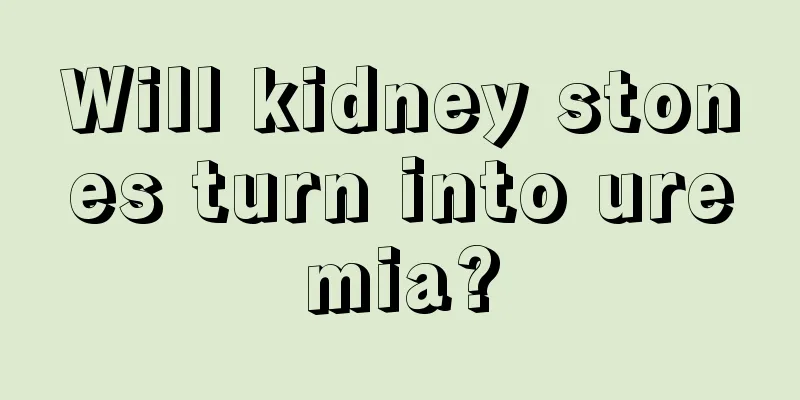 Will kidney stones turn into uremia?