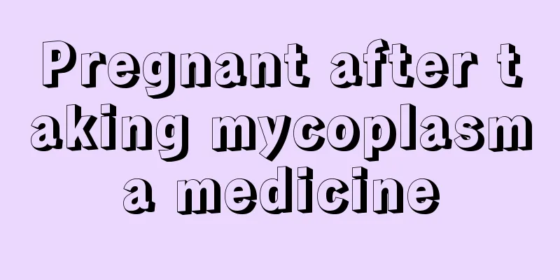 Pregnant after taking mycoplasma medicine