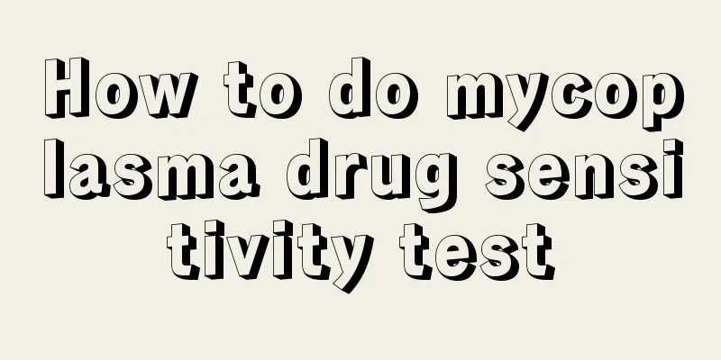 How to do mycoplasma drug sensitivity test