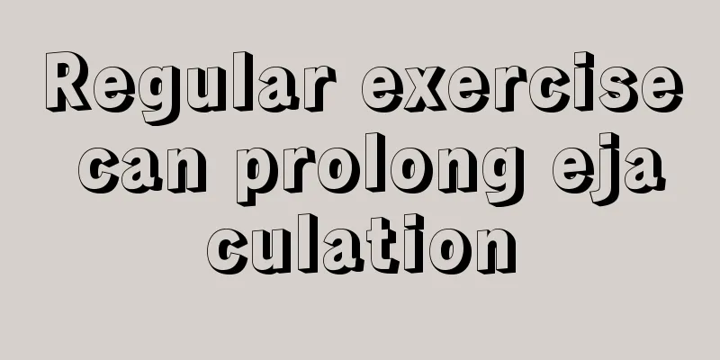 Regular exercise can prolong ejaculation