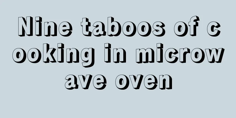 Nine taboos of cooking in microwave oven