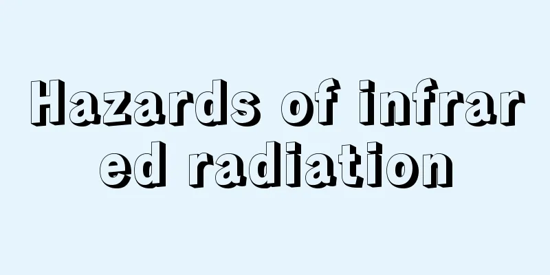 Hazards of infrared radiation