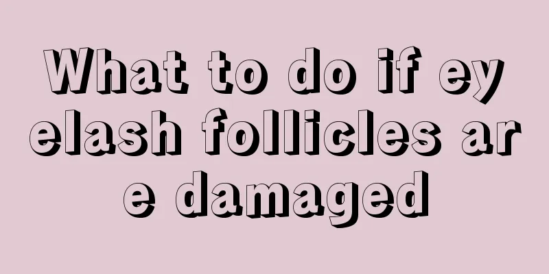 What to do if eyelash follicles are damaged