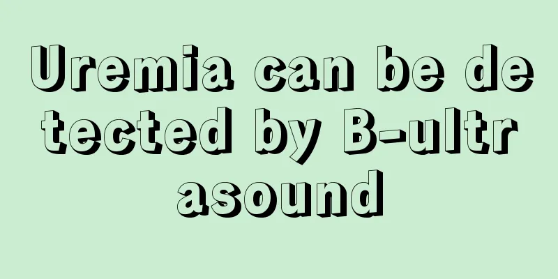 Uremia can be detected by B-ultrasound