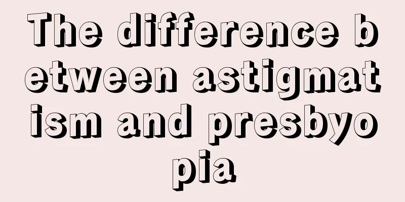 The difference between astigmatism and presbyopia