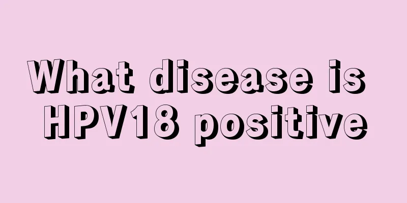 What disease is HPV18 positive