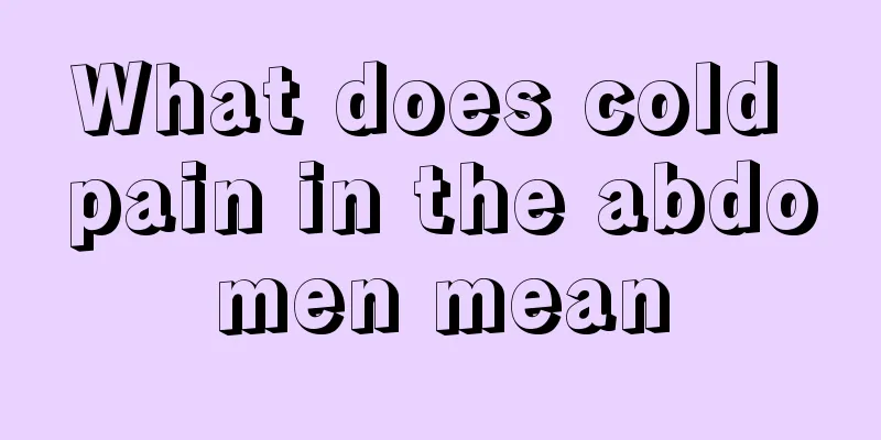 What does cold pain in the abdomen mean
