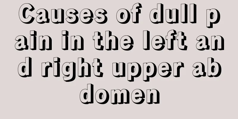 Causes of dull pain in the left and right upper abdomen
