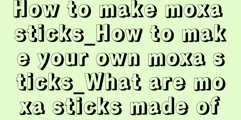 How to make moxa sticks_How to make your own moxa sticks_What are moxa sticks made of