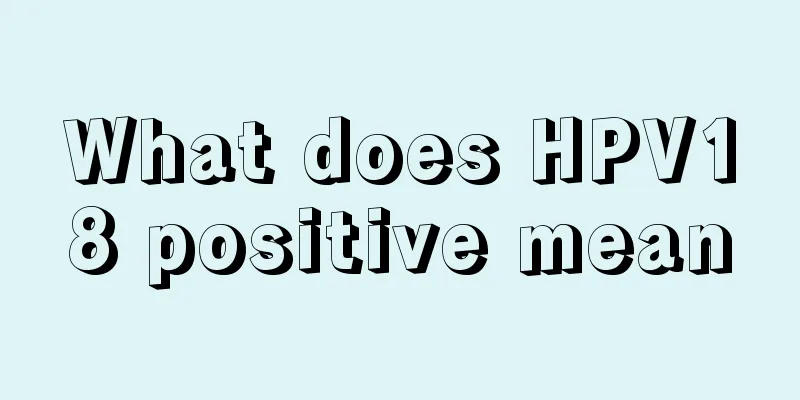 What does HPV18 positive mean
