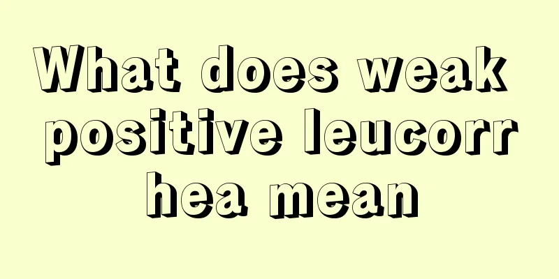 What does weak positive leucorrhea mean