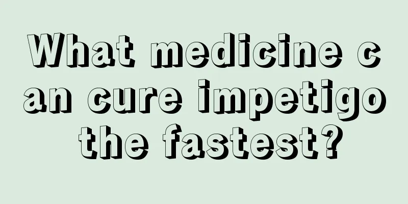 What medicine can cure impetigo the fastest?