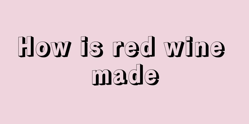 How is red wine made