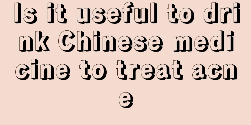 Is it useful to drink Chinese medicine to treat acne